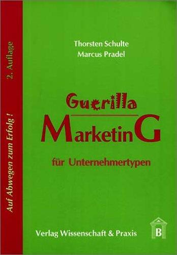 Guerilla Marketing für Unternehmertypen. Auf Abwegen zum Erfolg