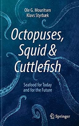 Octopuses, Squid & Cuttlefish: Seafood for Today and for the Future