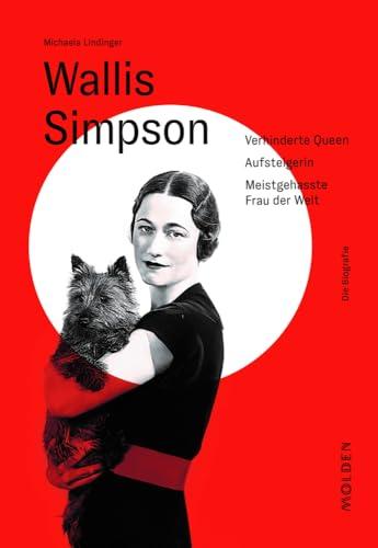 Wallis Simpson: Verhinderte Queen – Aufsteigerin – Meistgehasste Frau der Welt (Reihenweise kluge Frauen)