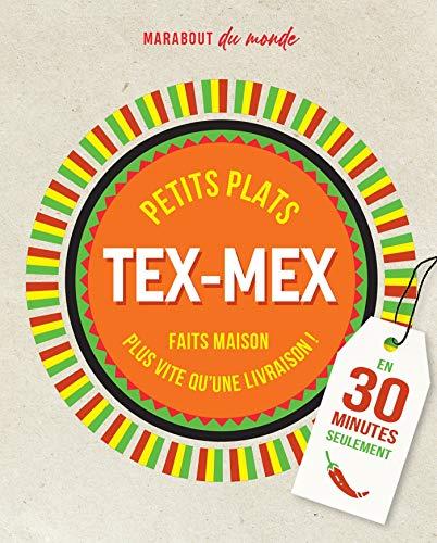 Petits plats tex-mex : c'est meilleur à la maison : en 30 minutes seulement