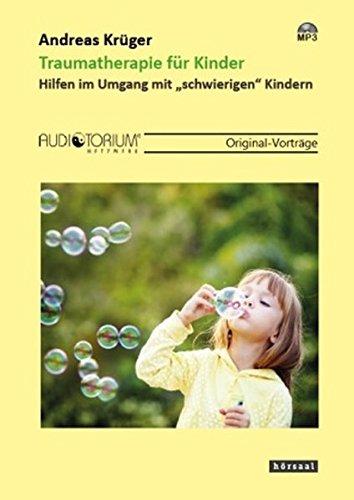 Traumatherapie für Kinder: Hilfen im Umgang mitschwierigen Kindern