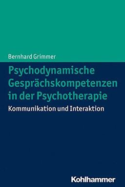 Psychodynamische Gesprächskompetenzen in der Psychotherapie: Kommunikation und Interaktion