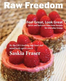 Raw Freedom: Quick and Delicious Raw Food Recipes for Everyday Energy.