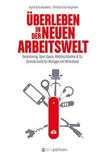 Überleben in der neuen Arbeitswelt (metropolitan Bücher): Desk Sharing, Open Space, Mobiles Arbeiten & Co.; Survival Guide für Manager und Mitarbeiter