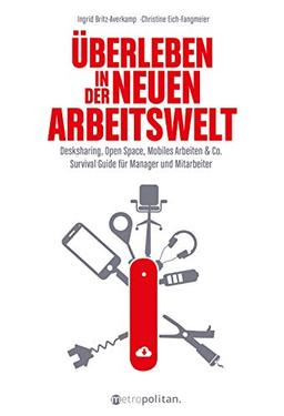 Überleben in der neuen Arbeitswelt (metropolitan Bücher): Desk Sharing, Open Space, Mobiles Arbeiten & Co.; Survival Guide für Manager und Mitarbeiter