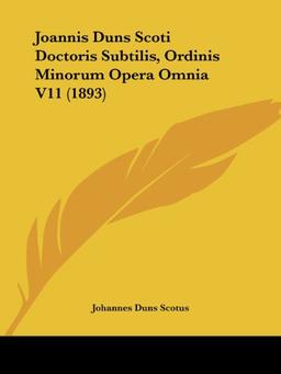 Joannis Duns Scoti Doctoris Subtilis, Ordinis Minorum Opera Omnia V11 (1893)