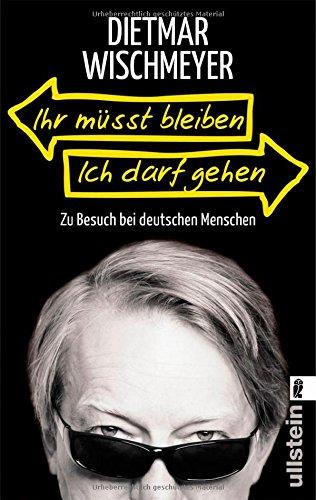 Ihr müsst bleiben, ich darf gehen: Zu Besuch bei deutschen Menschen