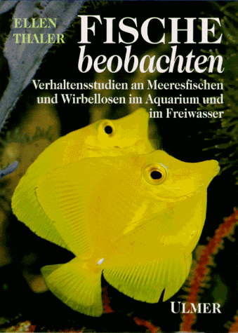 Fische beobachten. Verhaltensstudien an Meeresfischen und Wirbellosen im Aquarium und im Freiwasser.