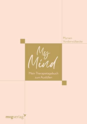 My Mind: Mein Therapietagebuch zum Ausfüllen. Zur Unterstützung der Psychotherapie bei Depression, Burnout, Angststörung, Borderline für mehr Selbstfürsorge und Selbstliebe