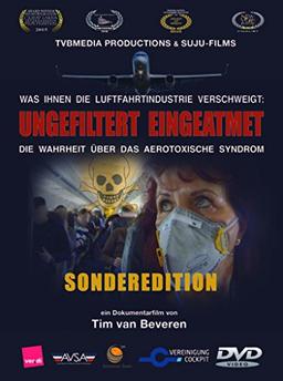 UNGEFILTERT EINGEATMET - Die Wahrheit über das Aerotoxische Syndrom