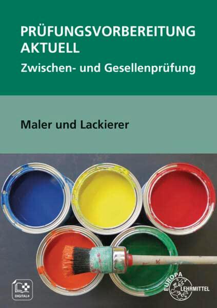 Prüfungsvorbereitung aktuell Maler und Lackierer: Zwischen- und Gesellenprüfung