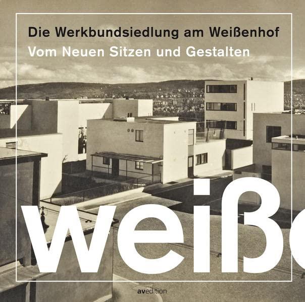 Die Werkbundsiedlung am Weißenhof: Vom neuen Sitzen und Gestalten