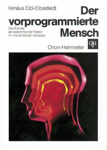 Der vorprogrammierte Mensch. Das Ererbte als bestimmender Faktor im menschlichen Verhalten.