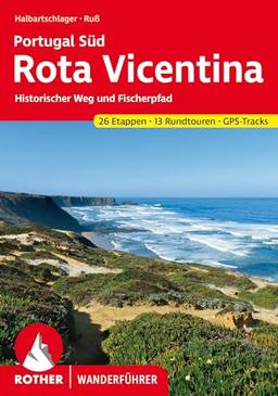 Portugal Süd: Rota Vicentina: Fischerweg und Historischer Weg. 26 Etappen und 13 Rundtouren mit GPS-Tracks (Rother Wanderführer)