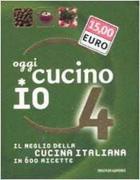 Oggi cucino io. Il meglio della cucina italiana in 600 ricette: 4