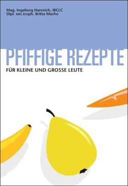 Pfiffige Rezepte für kleine und große Leute: Schnelle, gute & kindgerechte Rezepte mit hilfreichen Angaben. Mit Deutsch-Österreichischem Wörterbuch