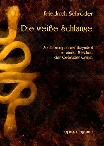 Die weiße Schlange: Annäherung an ein Ursymbol in einem Märchen der Brüder Grimm. Eine tiefenpsychologische Interpretation