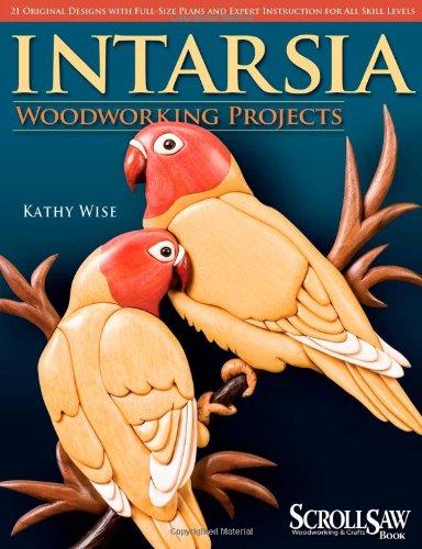 Intarsia Woodworking Projects: 21 Original Designs with Full-size Plans and Expert Instruction for All Skill Levels (Scroll Saw Woodworking & Crafts Book)