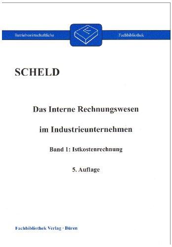 Das interne Rechnungswesen im Industrieunternehmen. Mit Fragen, Aufgaben, Antworten und Lösungen: Das Interne Rechnungswesen im Industrieunternehmen 1: Istkostenrechnung: BD 1