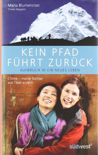 Kein Pfad führt zurück. Aufbruch in ein neues Leben: Chime - meine Tochter aus Tibet erzählt