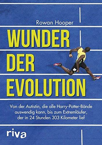 Wunder der Evolution: Von der Autistin, die alle Harry-Potter-Bände auswendig kann, bis zum Extremläufer, der in 24 Stunden 303 Kilometer lief