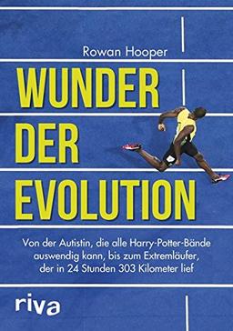 Wunder der Evolution: Von der Autistin, die alle Harry-Potter-Bände auswendig kann, bis zum Extremläufer, der in 24 Stunden 303 Kilometer lief