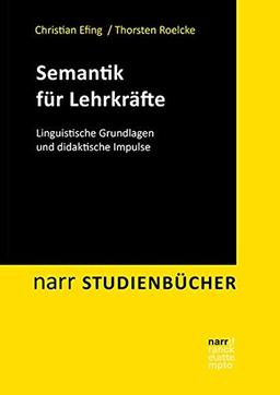 Semantik für Lehrkräfte: Linguistische Grundlagen und didaktische Impulse (Narr Studienbücher)