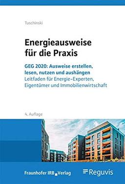 Energieausweise für die Praxis. GEG 2020: Ausweise erstellen, lesen, nutzen und aushängen. Leitfaden für Energie-Experten, Eigentümer und Immobilienwirtschaft