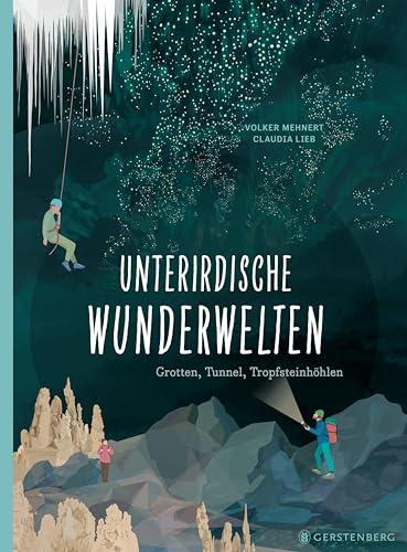 Unterirdische Wunderwelten: Grotten, Tunnel, Tropfsteinhöhlen