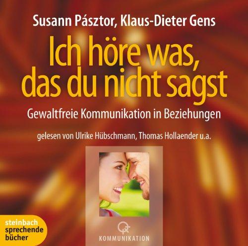 Ich höre was, das du nicht sagst. Gewaltfreie Kommunikation in Beziehungen. 3 CDs