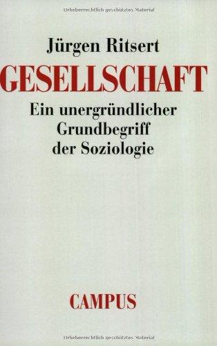 Gesellschaft: Ein unergründlicher Grundbegriff der Soziologie