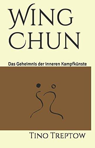 Wing Chun: Das Geheimnis der inneren Kampfkünste