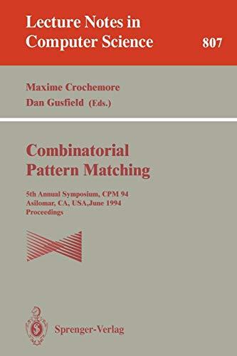 Combinatorial Pattern Matching: Fifth Annual Symposium, CPM '94, Asilomar, CA, USA, June 5 - 8, 1994. Proceedings (Lecture Notes in Computer Science, 807, Band 807)