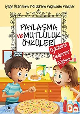 Paylaşma ve Mutluluk Öyküleri: Öykülerle Değerler Eğitimi