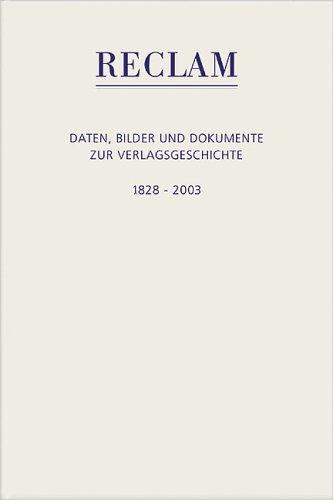 Reclam. Daten, Bilder und Dokumente zur Verlagsgeschichte 1828 - 2003