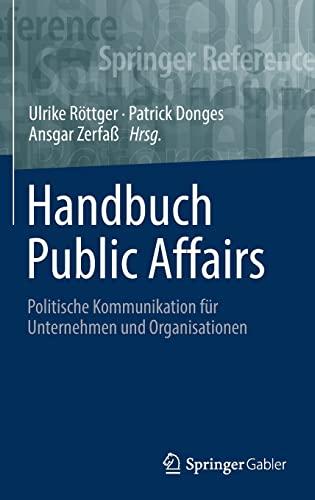 Handbuch Public Affairs: Politische Kommunikation für Unternehmen und Organisationen (Springer Reference Wirtschaft)