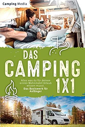 Das Camping 1x1: Alles was du für deinen ersten Wohnmobil Urlaub wissen musst. Das Basiswerk für Anfänger