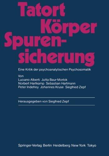 Tatort Körper - Spurensicherung: Eine Kritik der psychoanalytischen Psychosomatik