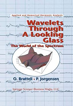 Wavelets Through a Looking Glass: The World of the Spectrum (Applied and Numerical Harmonic Analysis)