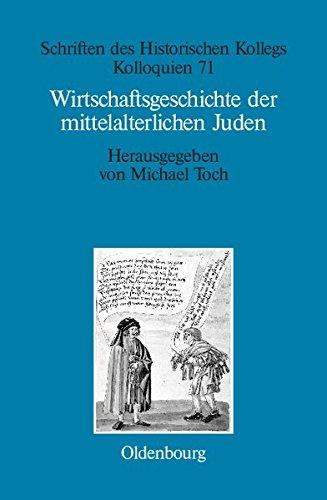 Wirtschaftsgeschichte der mittelalterlichen Juden: Fragen und Einschätzungen (Schriften des Historischen Kollegs, Band 71)