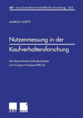 Nutzenmessung in der Kaufverhaltensforschung: Die Hierarchische Individualisierte Limit Conjoint-Analyse (HILCA) (neue betriebswirtschaftliche forschung (nbf)) (German Edition)