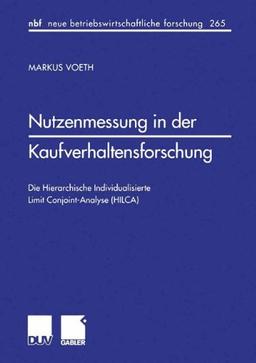 Nutzenmessung in der Kaufverhaltensforschung: Die Hierarchische Individualisierte Limit Conjoint-Analyse (HILCA) (neue betriebswirtschaftliche forschung (nbf)) (German Edition)