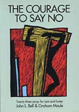 The Courage to Say No: Twenty-three Songs for Lent and Easter