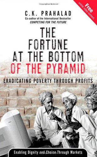 The Fortune at the Bottom of the Pyramid: Eradicating Poverty Through Profits