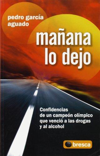 Mañana lo dejo : confidencias de un campeón olímpico que venció a las drogas y al alcohol (Autoayuda (bresca))