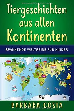 Tiergeschichten aus allen Kontinenten: Spannende Weltreise für Kinder!