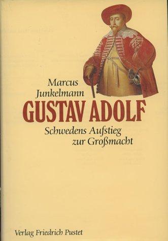 Gustav Adolf: (1594-1632). Schwedens Aufstieg zur Großmacht