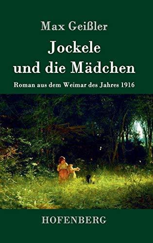 Jockele und die Mädchen: Roman aus dem Weimar des Jahres 1916