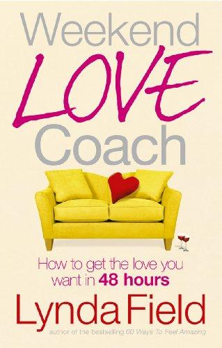 Weekend Love Coach: How to Get the Love You Want in 48 Hours