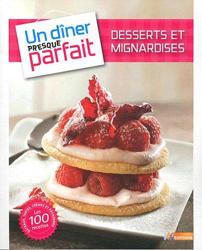 Desserts et mignardises : les 100 recettes : gâteaux, tartes, crèmes et pâtisseries